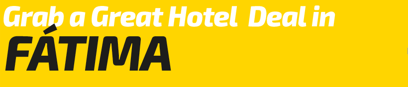 Get a Great Hotel Deal in Fátima