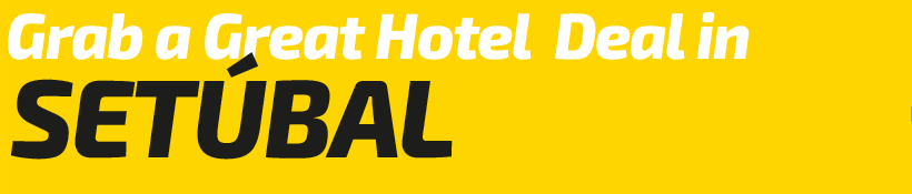 Get a Great Hotel Deal in Setúbal